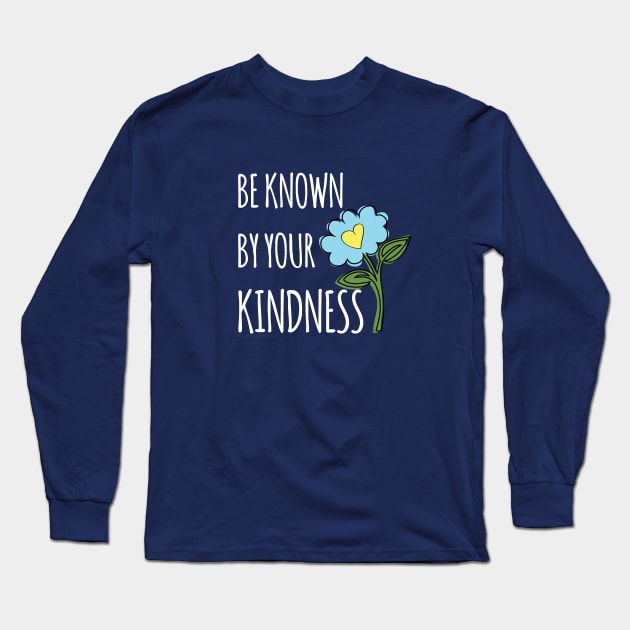 Be known for your kindness Long Sleeve T-Shirt by be happy
